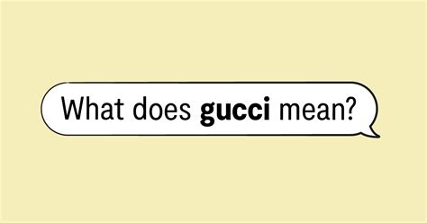 feeling gucci meaning|saying something is Gucci.